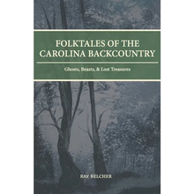 Folktales of the Carolina Backcountry: Ghosts, Beasts, & Lost Treasures - Paperback
