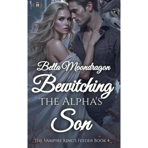 Bewitching the Alpha's Son: The Vampire King's Feeder Book 4