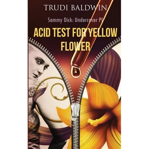Acid Test for Yellow Flower (Sammy Dick, PI Series: Book 2)