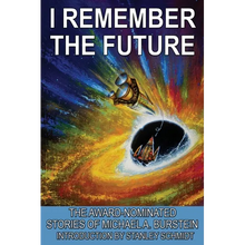 I Remember the Future: The Award-Nominated Stories of Michael A. Burstein