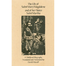 The Life of Mary Magdalene and of Her Sister Saint Martha: A Medieval Biography Volume 108