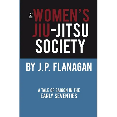 The Women's Jiu-Jitsu Society: A Tale of Saigon in the Early 70's