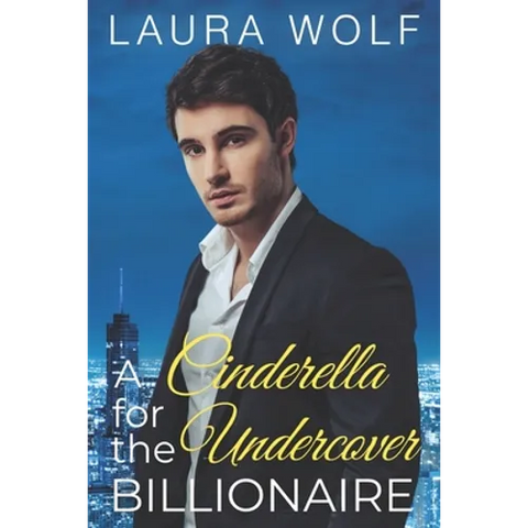 A Cinderella for the Undercover Billionaire: A Clean Contemporary Romance