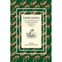Heroines: An anthology of short fiction and poetry. Volume 4