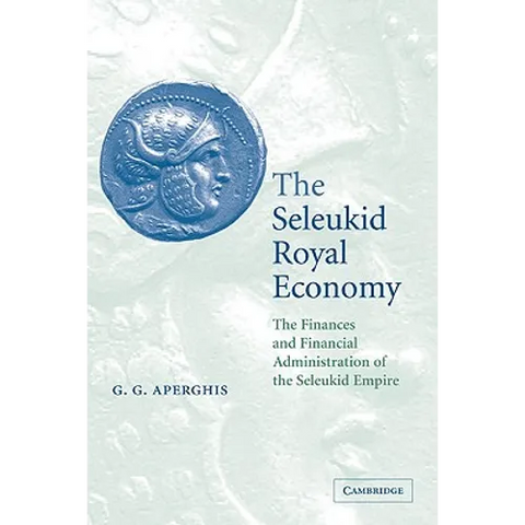 The Seleukid Royal Economy: The Finances and Financial Administration of the Seleukid Empire