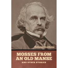Mosses from an Old Manse, and Other Stories