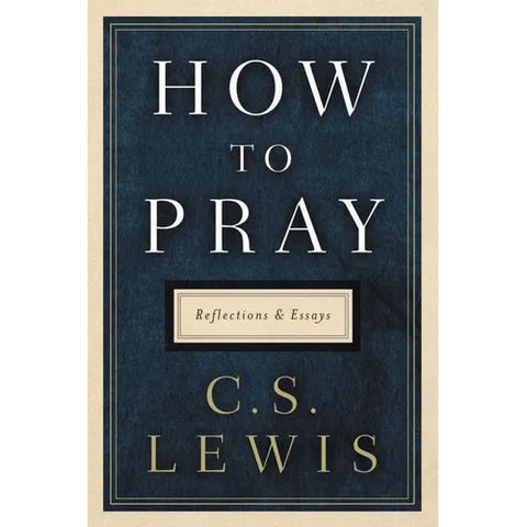 How to Pray: Reflections and Essays