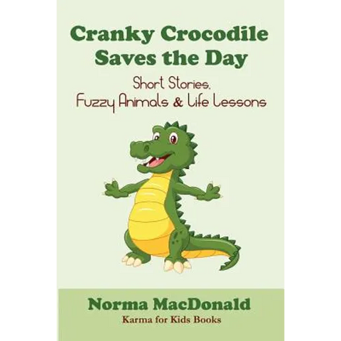 Cranky Crocodile Saves the Day: Short Stories, Fuzzy Animals, and Life Lessons