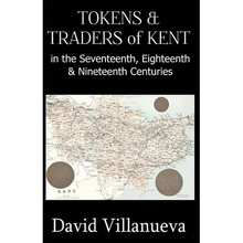 Tokens & Traders of Kent in the Seventeenth, Eighteenth & Nineteenth Centuries - Paperback