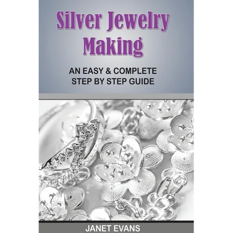 Silver Jewelry Making: An Easy & Complete Step by Step Guide