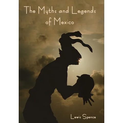 The Myths and Legends of Mexico