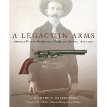 A Legacy in Arms: American Firearm Manufacture, Design, and Artistry, 1800-1900 Volume 10 - Hardcover