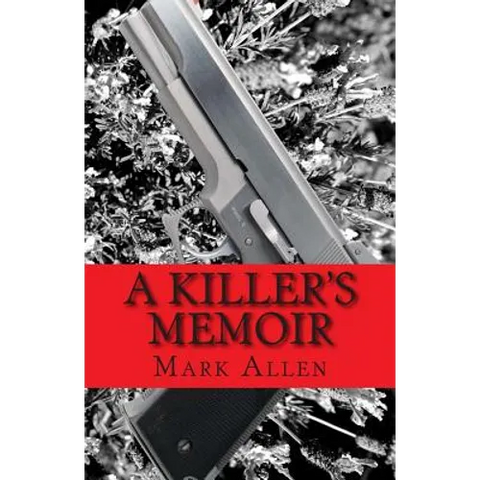 A Killer's Memoir: Confessions of a Contract Killer
