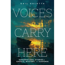 Voices Carry Here: Supernatural Stories of Ghosts, Mystery, and Suspense - Paperback