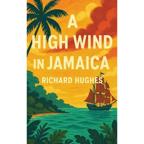 A High Wind in Jamaica: A Novel of Childhood and Moral Disorder
