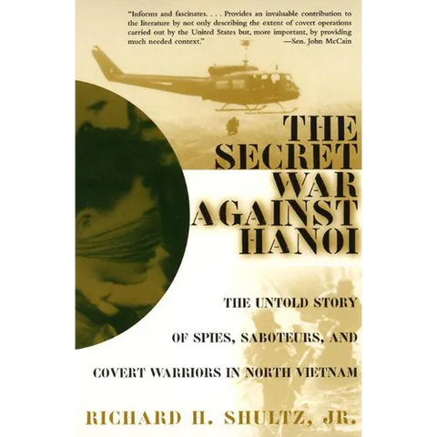 The Secret War Against Hanoi: The Untold Story of Spies, Saboteurs, and Covert Warriors in North Vietnam