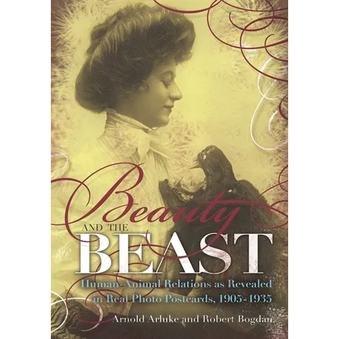 Beauty and the Beast: Human-Animal Relations as Revealed in Real Photo Postcards, 1905-1935