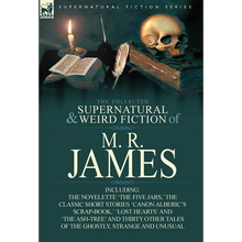 The Collected Supernatural & Weird Fiction of M. R. James: The Novelette 'The Five Jars, ' the Classic Short Stories 'Canon Alberic's Scrap-Book, ' 'l - Hardcover
