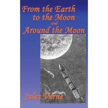 From the Earth to the Moon, and Around the Moon: A Fantastic Books Book