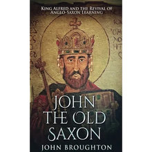 John The Old Saxon: King Alfred and the Revival of Anglo-Saxon Learning