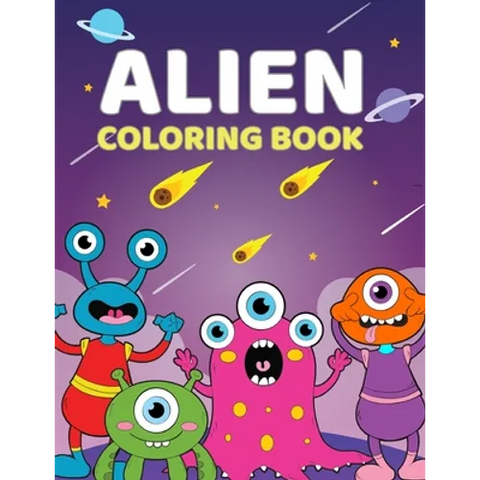 Alien Coloring Book: A Cute Coloring Book For Aliens and Outer Space For Kids 4-9 Years Old 60 Unique, High Quality Illustrations
