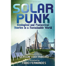 Solarpunk: Ecological and Fantastical Stories in a Sustainable World - Paperback