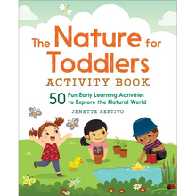 The Nature for Toddlers Activity Book: 50 Fun Early Learning Activities to Explore the Natural World