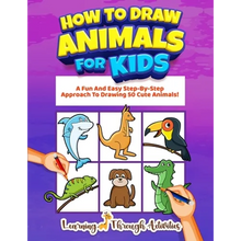 How To Draw Animals For Kids: A Fun And Easy Step-By-Step Approach To Drawing 50 Cute Animals! - Paperback