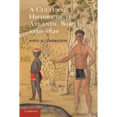 A Cultural History of the Atlantic World, 1250-1820