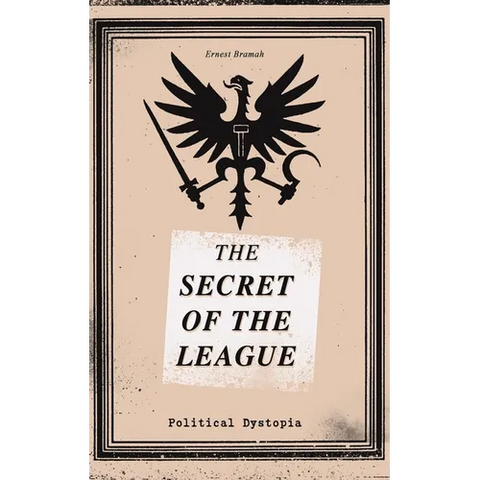 THE SECRET OF THE LEAGUE (Political Dystopia): The Classic That Inspired Orwell's 