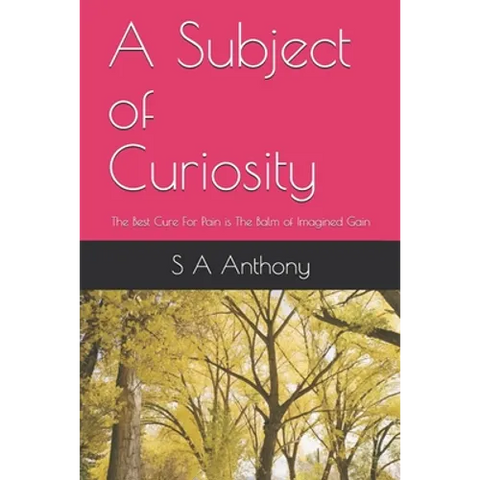A Subject of Curiosity: The Best Cure For Pain is The Balm of Imagined Gain