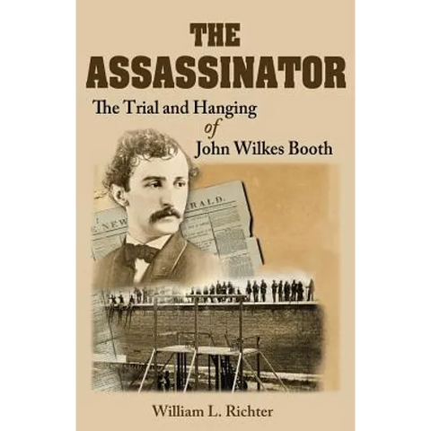 The Assassinator: The Trial and Hanging of John Wilkes Booth