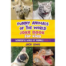 Funny Animals of the World Joke Book for Kids: Funny jokes, hilarious photos, and incredible facts about the silliest animals on the planet!
