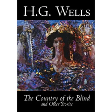 The Country of the Blind and Other Stories by H. G. Wells, Science Fiction, Classics, Short Stories - Hardcover
