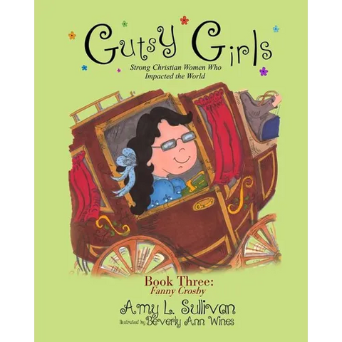 Gutsy Girls: Strong Christian Women Who Impacted the World: Book Three: Fanny Crosby