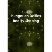 Hungarian Deities Reality Shaping - Paperback