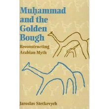 Muhammad and the Golden Bough: Reconstructing Arabian Myth