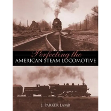 Perfecting the American Steam Locomotive - Hardcover