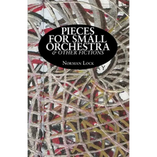 Pieces for Small Orchestra & Other Fictions - Paperback