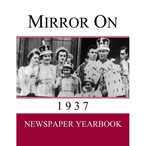 Mirror On 1937: Newspaper Yearbook containing 120 front pages from 1937 - Unique gift / present idea.
