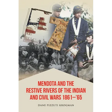 Mendota and the Restive Rivers of the Indian and Civil Wars 1861-'65 - Paperback