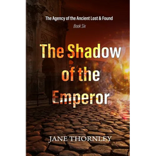 The Shadow of the Emperor: The Agency of the Ancient Lost & Found Book 6