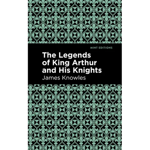 The Legends of King Arthur and His Knights