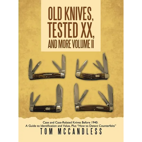 Old Knives, Tested XX, And More Volume II: Case and Case-Related Knives Before 1940: A Guide to Identification and Value, Plus 