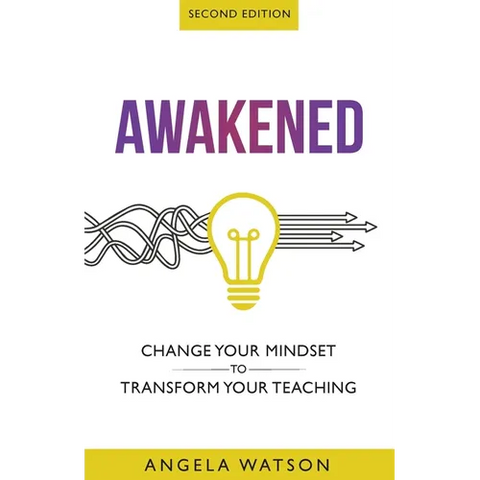 Awakened: Change Your Mindset to Transform Your Teaching (Second Edition)
