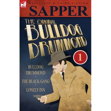 The Original Bulldog Drummond: 1-Bulldog Drummond, the Black Gang & Lonely Inn - Paperback