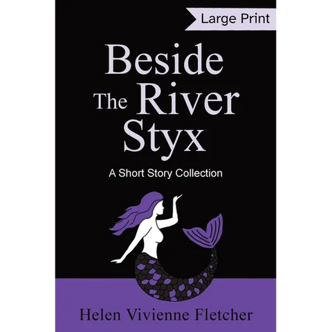 Beside the River Styx: A Short Story Collection (Large Print Edition)
