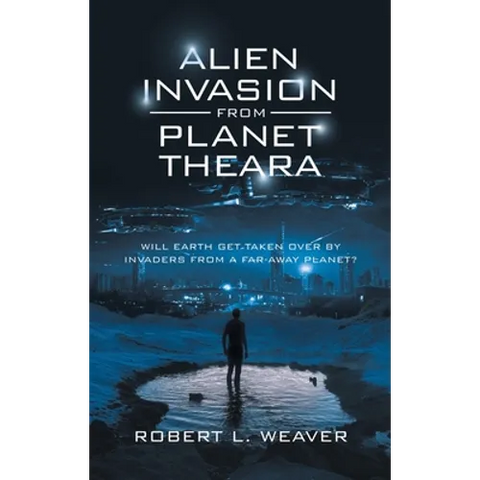 Alien Invasion from Planet Theara: Will Earth Get Taken over by Invaders from a Far-Away Planet?