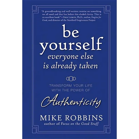 Be Yourself, Everyone Else Is Already Taken: Transform Your Life with the Power of Authenticity