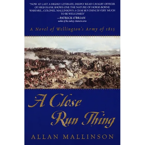 A Close Run Thing: A Novel of Wellington's Army of 1815